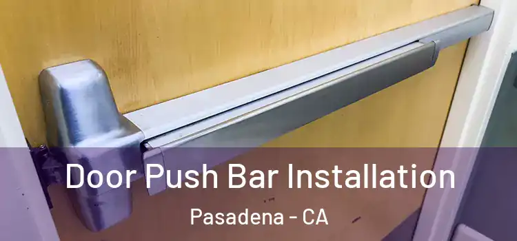 Door Push Bar Installation Pasadena - CA