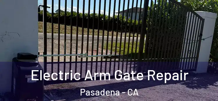  Electric Arm Gate Repair Pasadena - CA