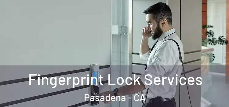 Fingerprint Lock Services Pasadena - CA