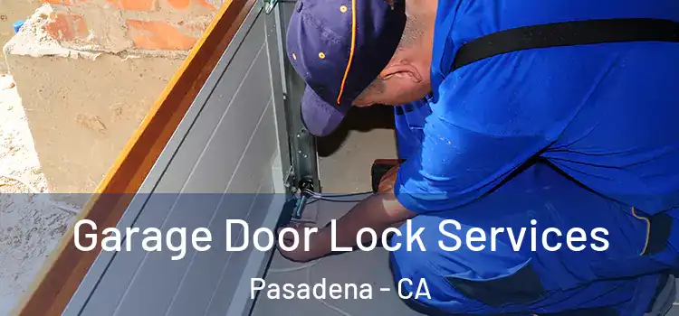 Garage Door Lock Services Pasadena - CA