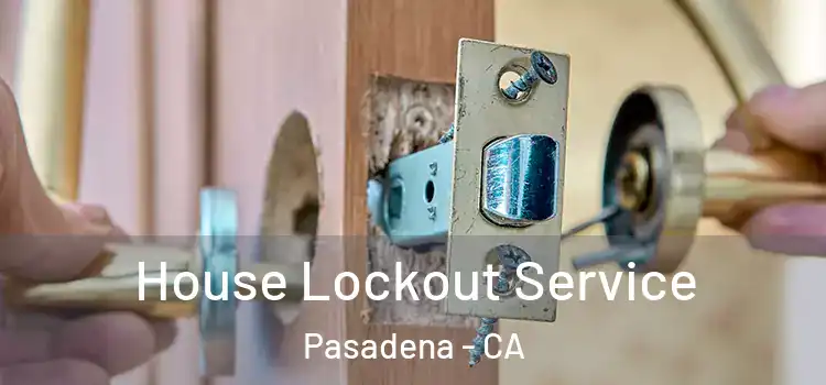House Lockout Service Pasadena - CA