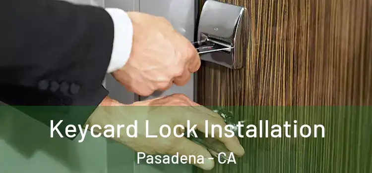 Keycard Lock Installation Pasadena - CA