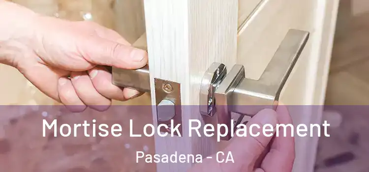 Mortise Lock Replacement Pasadena - CA