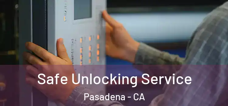 Safe Unlocking Service Pasadena - CA