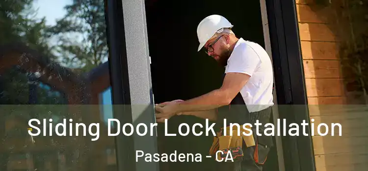 Sliding Door Lock Installation Pasadena - CA
