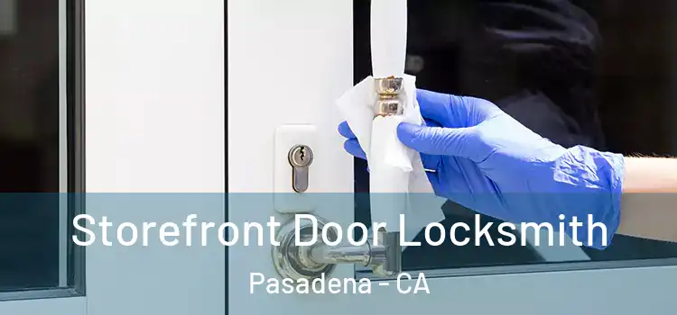 Storefront Door Locksmith Pasadena - CA